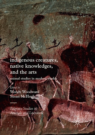 Wendy Woodward, Susan McHugh - Indigenous Creatures, Native Knowledges, and the Arts, Häftad