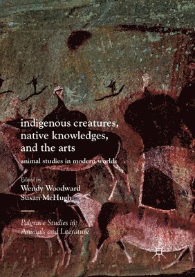 Indigenous Creatures, Native Knowledges, and the Arts 1