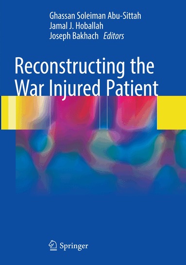 Ghassan Soleiman Abu-Sittah, Jamal J. Hoballah, Joseph Bakhach - Reconstructing the War Injured Patient, Häftad