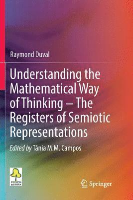 bokomslag Understanding the Mathematical Way of Thinking  The Registers of Semiotic Representations