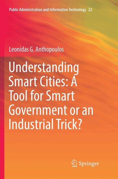 Leonidas G. Anthopoulos - Understanding Smart Cities: A Tool for Smart Government or an Industrial Trick?, Häftad