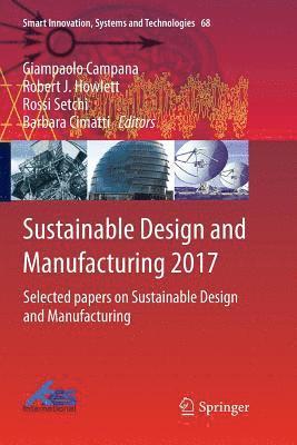 Giampaolo Campana, Robert J. Howlett, Rossi Setchi, Barbara Cimatti - Sustainable Design and Manufacturing 2017, Häftad