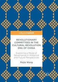 bokomslag Revolutionary Committees in the Cultural Revolution Era of China