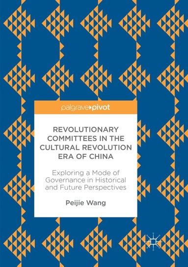 Peijie Wang - Revolutionary Committees in the Cultural Revolution Era of China, Häftad