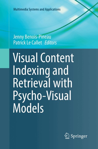 Jenny Benois-Pineau, Patrick Le Callet - Visual Content Indexing and Retrieval with Psycho-Visual Models, Häftad