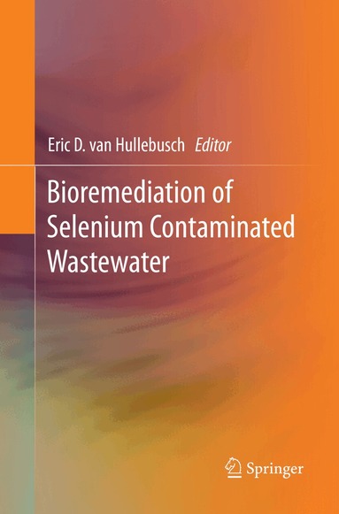 Eric D van Hullebusch - Bioremediation of Selenium Contaminated Wastewater, Häftad
