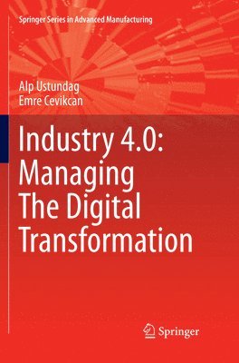 Alp Ustundag, Emre Cevikcan - Industry 4.0: Managing The Digital Transformation, Häftad