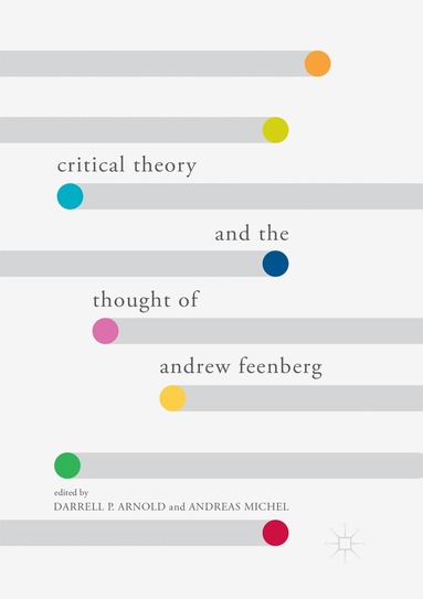 Darrell P. Arnold, Andreas Michel - Critical Theory and the Thought of Andrew Feenberg, Häftad