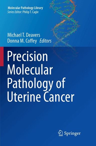 Michael T. Deavers, Donna M. Coffey - Precision Molecular Pathology of Uterine Cancer, Häftad