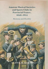 bokomslag Amateur Musical Societies and Sports Clubs in Provincial France, 1848-1914