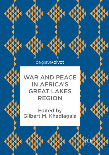 Gilbert M. Khadiagala - War and Peace in Africa’s Great Lakes Region, Häftad