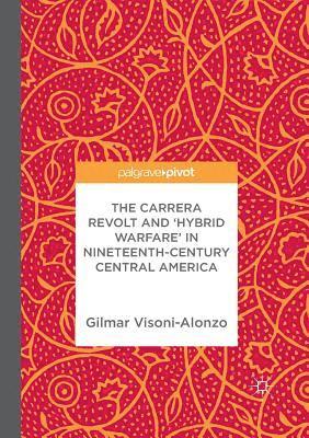 bokomslag The Carrera Revolt and 'Hybrid Warfare' in Nineteenth-Century Central America