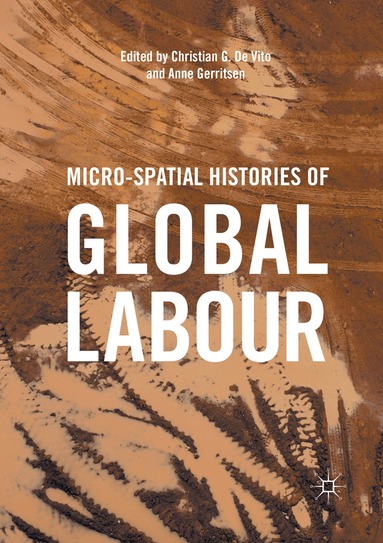 Christian G. De Vito, Anne Gerritsen - Micro-Spatial Histories of Global Labour, Häftad