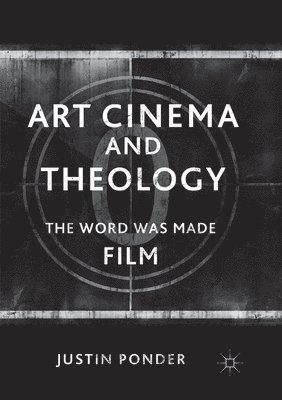 Justin Ponder - Art Cinema and Theology, Häftad