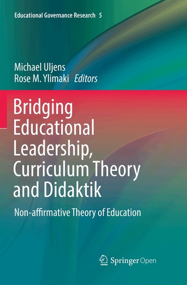 Michael Uljens, Rose M. Ylimaki - Bridging Educational Leadership, Curriculum Theory and Didaktik, Häftad