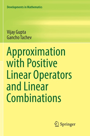 Vijay Gupta, Gancho Tachev - Approximation with Positive Linear Operators and Linear Combinations, Häftad