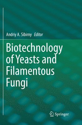 Andriy A. Sibirny - Biotechnology of Yeasts and Filamentous Fungi, Häftad