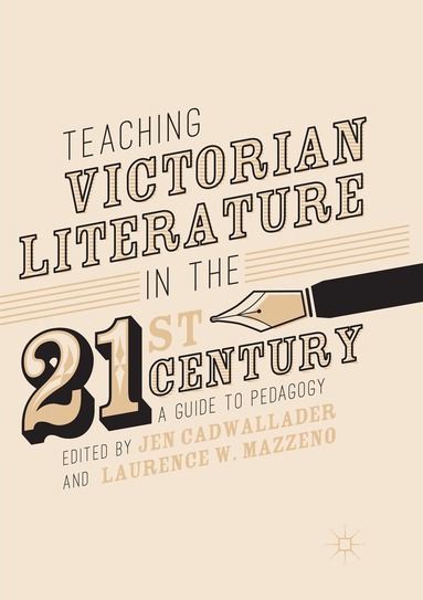 Jen Cadwallader, Laurence W Mazzeno - Teaching Victorian Literature in the Twenty-First Century, Häftad