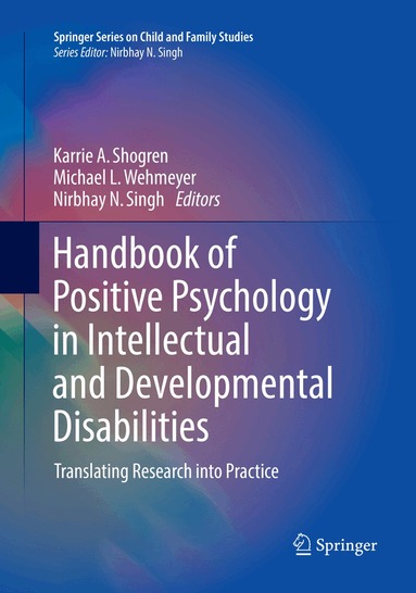 Karrie A. Shogren, Michael L. Wehmeyer, Nirbhay N. Singh - Handbook of Positive Psychology in Intellectual and Developmental Disabilities, Häftad