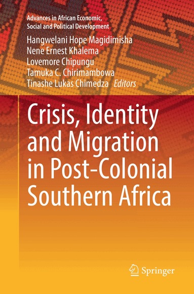 Hangwelani Hope Magidimisha, Nene Ernest Khalema, Lovemore Chipungu, Tamuka C. Chirimambowa, Tinashe Lukas Chimedza - Crisis, Identity and Migration in Post-Colonial Southern Africa, Häftad