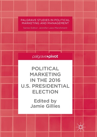 Jamie Gillies - Political Marketing in the 2016 U.S. Presidential Election, Häftad