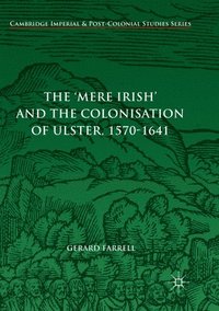 bokomslag The 'Mere Irish' and the Colonisation of Ulster, 1570-1641