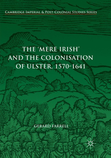 Gerard Farrell - 'Mere Irish' and the Colonisation of Ulster, 1570-1641, Häftad