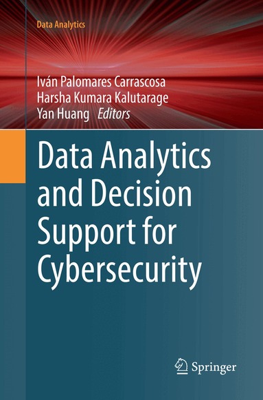 Iván Palomares Carrascosa, Harsha Kumara Kalutarage, Yan Huang - Data Analytics and Decision Support for Cybersecurity, Häftad
