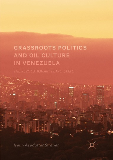 Iselin Åsedotter Strønen - Grassroots Politics and Oil Culture in Venezuela, Häftad