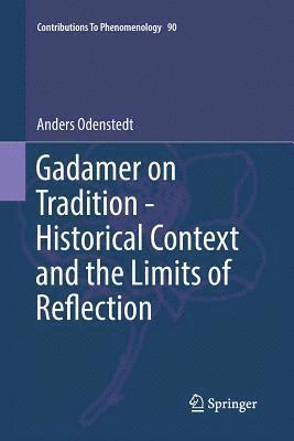 Gadamer on Tradition - Historical Context and the Limits of Reflection 1