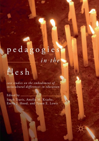 Sarah Travis, Amelia M. Kraehe, Emily J. Hood, Tyson E. Lewis - Pedagogies in the Flesh, Häftad