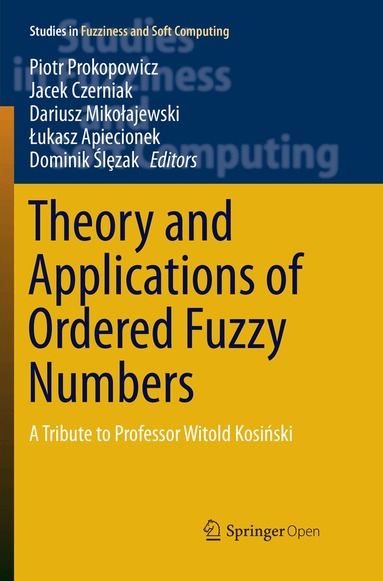 Piotr Prokopowicz, Jacek Czerniak, Dariusz Mikołajewski, Łukasz Apiecionek, Dominik Ślȩzak - Theory and Applications of Ordered Fuzzy Numbers, Häftad