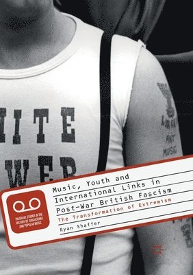 Ryan Shaffer - Music, Youth and International Links in Post-War British Fascism, Häftad