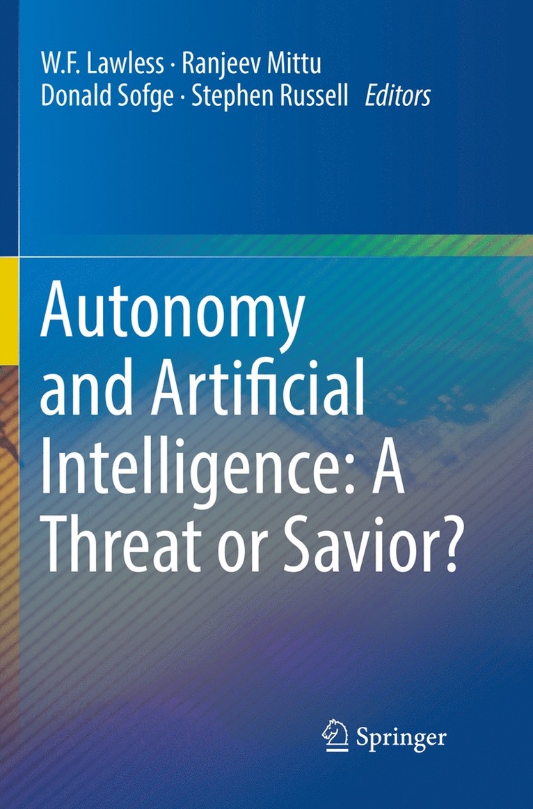 W.F. Lawless, Ranjeev Mittu, Donald Sofge, Stephen Russell, W. F. Lawless - Autonomy and Artificial Intelligence: A Threat or Savior?, Häftad