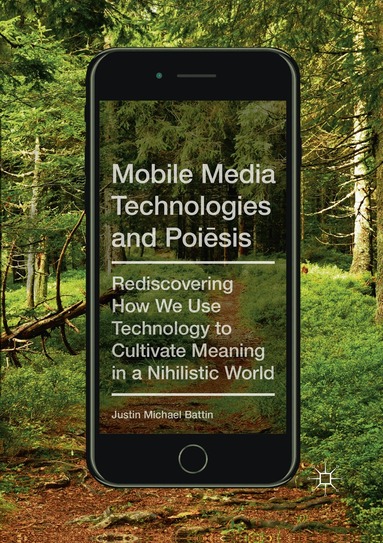 Justin Michael Battin - Mobile Media Technologies and Poiēsis, Häftad