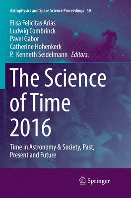 Elisa Felicitas Arias, Ludwig Combrinck, Pavel Gabor, Catherine Hohenkerk, P.  Kenneth Seidelmann, P. Kenneth Seidelmann - Science of Time 2016, Häftad