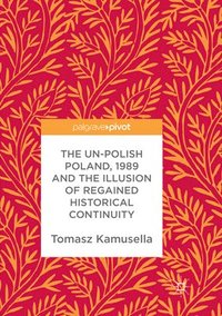 bokomslag The Un-Polish Poland, 1989 and the Illusion of Regained Historical Continuity