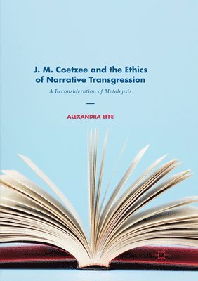Alexandra Effe - J. M. Coetzee and the Ethics of Narrative Transgression, Häftad