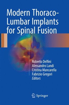Roberto Delfini, Alessandro Landi, Cristina Mancarella, Fabrizio Gregori - Modern Thoraco-Lumbar Implants for Spinal Fusion, Häftad