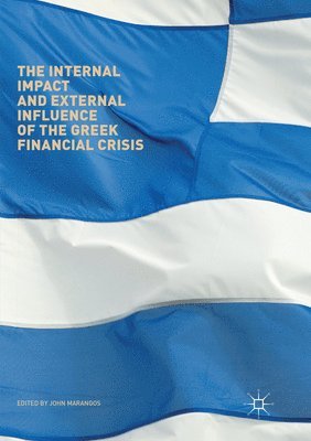 John Marangos - Internal Impact and External Influence of the Greek Financial Crisis, Häftad