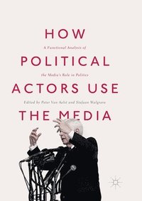 bokomslag How Political Actors Use the Media