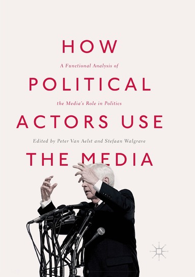 Peter Van Aelst, Stefaan Walgrave - How Political Actors Use the Media, Häftad