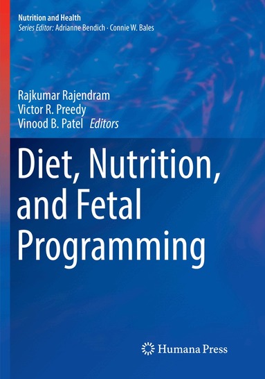 Rajkumar Rajendram, Victor R. Preedy, Vinood B. Patel - Diet, Nutrition, and Fetal Programming, Häftad