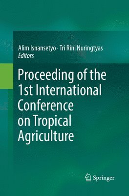 bokomslag Proceeding of the 1st International Conference on Tropical Agriculture