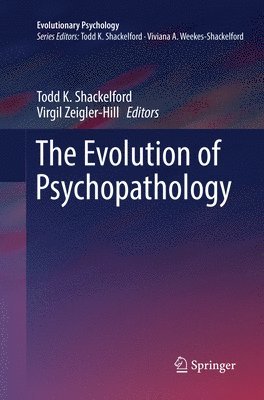 Todd K. Shackelford, Virgil Zeigler-Hill - Evolution of Psychopathology, Häftad