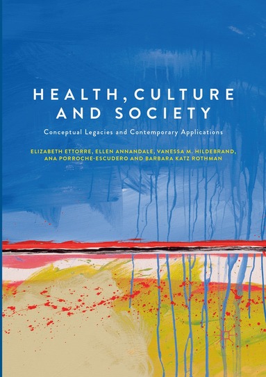 Elizabeth Ettorre, Ellen Annandale, Vanessa M. Hildebrand, Ana Porroche-Escudero, Barbara Katz Rothman - Health, Culture and Society, Häftad