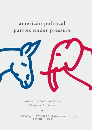 Chapman Rackaway, Laurie L. Rice - American Political Parties Under Pressure, Häftad