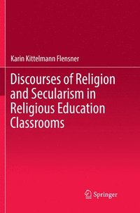 bokomslag Discourses of Religion and Secularism in Religious Education Classrooms