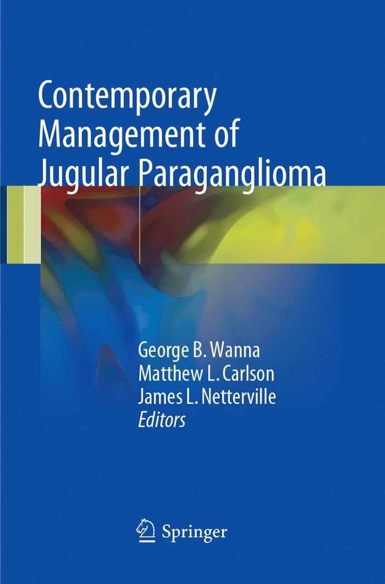 George B. Wanna, Matthew L. Carlson, James L. Netterville - Contemporary Management of Jugular Paraganglioma, Häftad