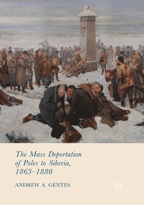 The Mass Deportation of Poles to Siberia, 1863-1880 1